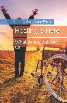portada Healing Is Here: What Jesus Did for Us (en Inglés)