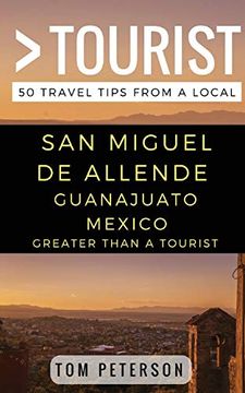 portada Greater Than a Tourist san Miguel de Allende Guanajuato Mexico: 50 Travel Tips From a Local (en Inglés)