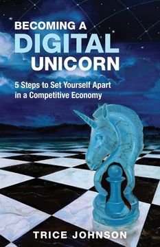 portada Becoming a Digital Unicorn: 5 Steps to Set Yourself Apart in a Competitive Economy 