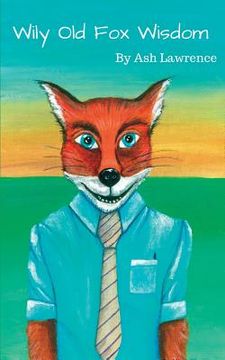 portada Wily Old Fox Wisdom: A collection of blogs for business !