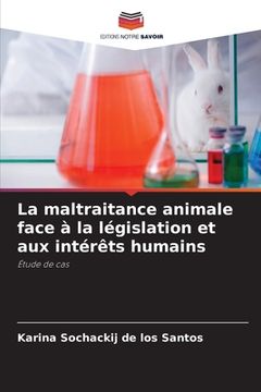 portada La maltraitance animale face à la législation et aux intérêts humains (en Francés)