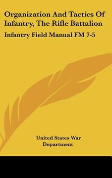 portada organization and tactics of infantry, the rifle battalion: infantry field manual fm 7-5 (en Inglés)