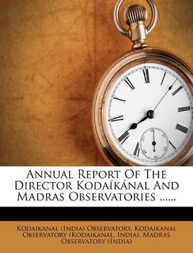 portada annual report of the director koda k nal and madras observatories ......