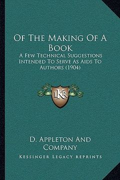 portada of the making of a book: a few technical suggestions intended to serve as aids to authors (1904) (en Inglés)