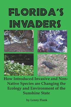 portada Florida's Invaders: How Introduced Invasive and Non-Native Species are Changing the Ecology and Environment of the Sunshine State (en Inglés)