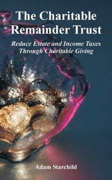 portada The Charitable Remainder Trust: Reduce Estate and Income Taxes Through Charitable Giving