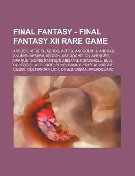portada final fantasy - final fantasy xii rare game: abelisk, aerieel, aeros, alteci, ancbolder, anchag, anubys, apsara, arioch, aspidochelon, avenger, barmuu