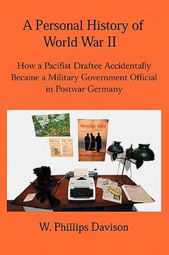 portada a personal history of world war ii: how a pacifist draftee accidentally became a military government official in postwar germany (in English)