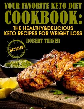 portada Your Favorite Keto Diet Cookbook: The Healthy & Delicious Keto Recipes for Weight Loss (en Inglés)