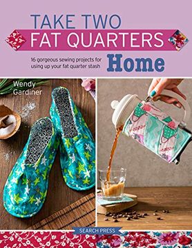 portada Take Two Fat Quarters: Home: 16 Gorgeous Sewing Projects for Using Up Your Fat Quarter Stash (en Inglés)