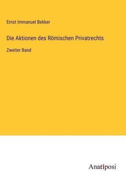 portada Die Aktionen des Römischen Privatrechts: Zweiter Band (en Alemán)