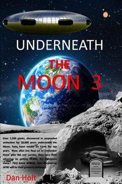 portada Underneath The Moon 3: The Moon giants, asleep for 50,000 years, have been awake for ten years. Now, after honoring those who died, they turn (in English)