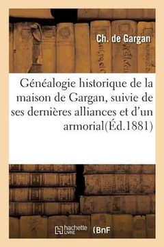 portada Généalogie Historique de la Maison de Gargan, Suivie de Ses Dernières Alliances Et d'Un Armorial (en Francés)