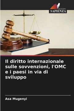 portada Il diritto internazionale sulle sovvenzioni, l'OMC e i paesi in via di sviluppo (en Italiano)