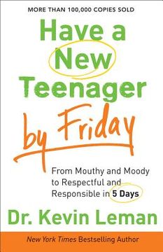 portada have a new teenager by friday: from mouthy and moody to respectful and responsible in 5 days (en Inglés)