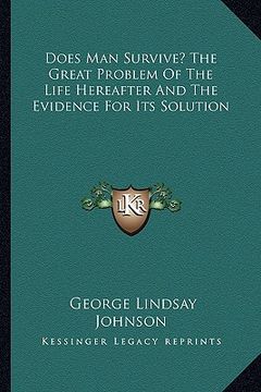 portada does man survive? the great problem of the life hereafter and the evidence for its solution (en Inglés)