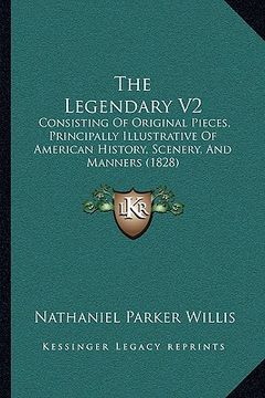 portada the legendary v2: consisting of original pieces, principally illustrative of american history, scenery, and manners (1828) (en Inglés)