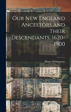 portada Our New England Ancestors and Their Descendants, 1620-1900 (en Inglés)