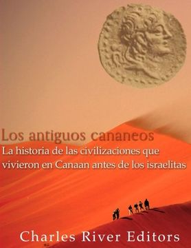 portada Los Antiguos Cananeos: La Historia de las Civilizaciones que Vivieron en Canaan Antes de los Israelitas (in Spanish)
