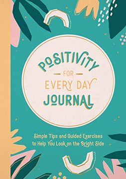 portada Positivity for Every day Journal: Simple Tips and Guided Exercises to Help you Look on the Bright Side 