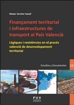 portada Finançament territorial i infraestructures de transport al País Valencià: Lògiques i resistències en el procés valencià de desenvolupament territorial (Desarrollo Territorial.)