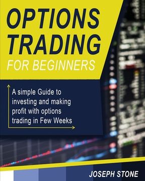 portada Options Trading for Beginners: A simple Guide to investing and making profit with options trading in Few Weeks (en Inglés)