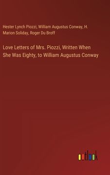 portada Love Letters of Mrs. Piozzi, Written When She Was Eighty, to William Augustus Conway (en Inglés)