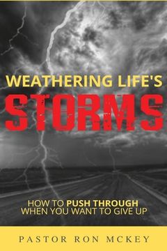 portada Weathering Life's Storms: How to Push Through When You Want to Give Up (in English)