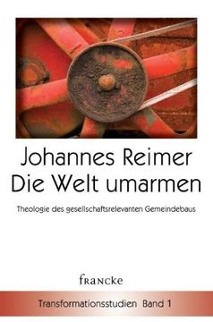 portada Die Welt umarmen: Theologische Grundlagen gesellschaftsrelevanten Gemeindebaus (en Alemán)