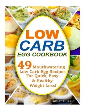 portada Low Carb Egg Cookbook: 49 Mouthwatering Low Carb Egg Recipes for Quick, Easy and Healthy Weight Loss! (en Inglés)