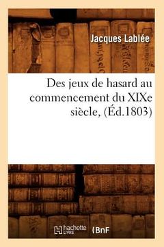 portada Des Jeux de Hasard Au Commencement Du XIXe Siècle, (Éd.1803) (en Francés)