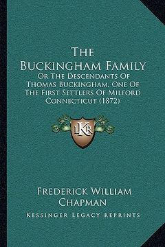 portada the buckingham family: or the descendants of thomas buckingham, one of the first settlers of milford connecticut (1872)