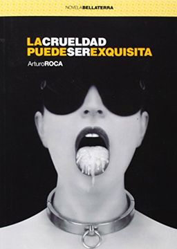 portada La Crueldad Puede ser Exquisita (in Spanish)