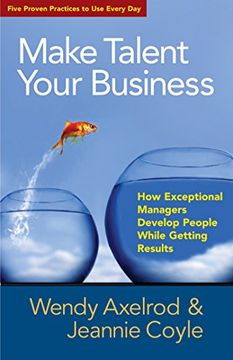 portada Make Talent Your Business: How Exceptional Managers Develop People While Getting Results 