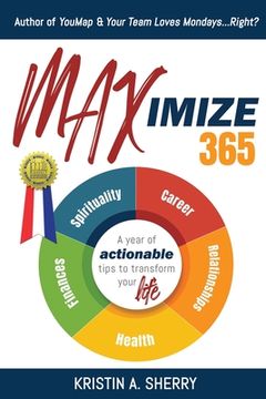 portada Maximize 365: A Year of Actionable Tips to Transform Your Life (en Inglés)