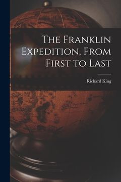 portada The Franklin Expedition, From First to Last [microform] (en Inglés)