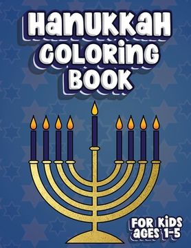 portada Hanukkah Coloring Book For Kids Ages 1-5: Jewish Holiday Activity Color Workbook for Toddlers & Kids Ages 1-5; 100 pages featuring Letters Numbers Sha (in English)
