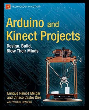 portada Arduino and Kinect Projects: Design, Build, Blow Their Minds (Technology in Action) (en Inglés)
