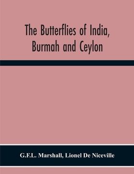 portada The Butterflies Of India, Burmah And Ceylon. A Descriptive Handbook Of All The Known Species Of Rhopalocerous Lepidoptera Inhabiting That Region, With (en Inglés)