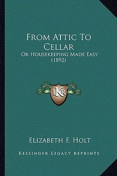 portada from attic to cellar: or housekeeping made easy (1892) (en Inglés)