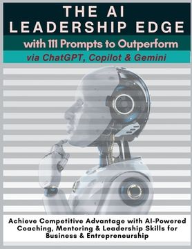 portada The AI Leadership Edge via ChatGPT, Copilot & Gemini with 111 Prompts to Outperform: Achieve Competitive Advantage with AI-Powered Coaching, Mentoring (en Inglés)