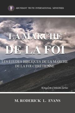 portada La Marche de la Foi: Les Études Bibliques sur la Marche de la Foi Chrétienne (in French)