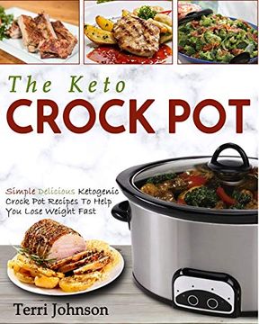 portada The Keto Crockpot: Simple Delicious Ketogenic Crock pot Recipes to Help you Lose Weight Fast (en Inglés)