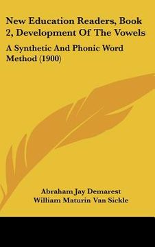 portada new education readers, book 2, development of the vowels: a synthetic and phonic word method (1900) (en Inglés)