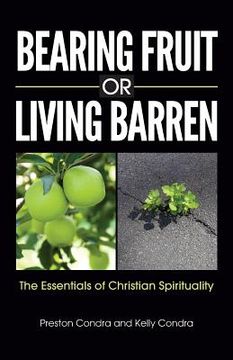 portada Bearing Fruit or Living Barren: The Essentials of Christian Spirituality (en Inglés)