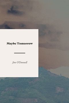 portada Maybe Tomorrow: A Novel of the Vietnam War (en Inglés)