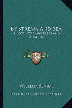 portada by stream and sea: a book for wanderers and anglers (en Inglés)