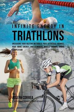 portada Infinite Energy in Triathlons: Unlocking Your Resting Metabolic Rate to Reduce Injuries, Have More Energy, and Eliminate Muscle Cramps during Competi (en Inglés)