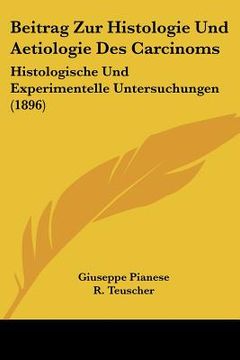 portada Beitrag Zur Histologie Und Aetiologie Des Carcinoms: Histologische Und Experimentelle Untersuchungen (1896) (en Alemán)