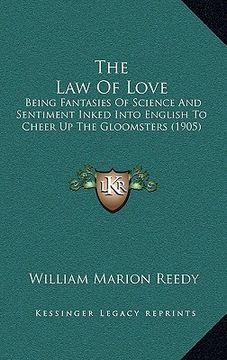portada the law of love: being fantasies of science and sentiment inked into english to cheer up the gloomsters (1905) (en Inglés)
